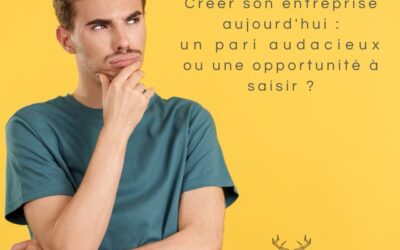 Créer son entreprise aujourd’hui : un pari audacieux ou une opportunité à saisir ?