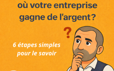 Savez-vous vraiment où votre entreprise gagne de l’argent ?